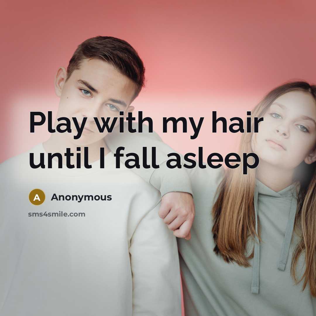 “Play with my hair until I fall asleep” quote by Anonymous