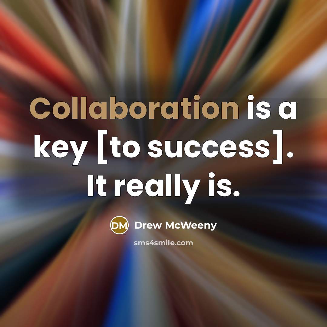 “Collaboration is a key [to success]. It really is.” quote by Drew McWeeny