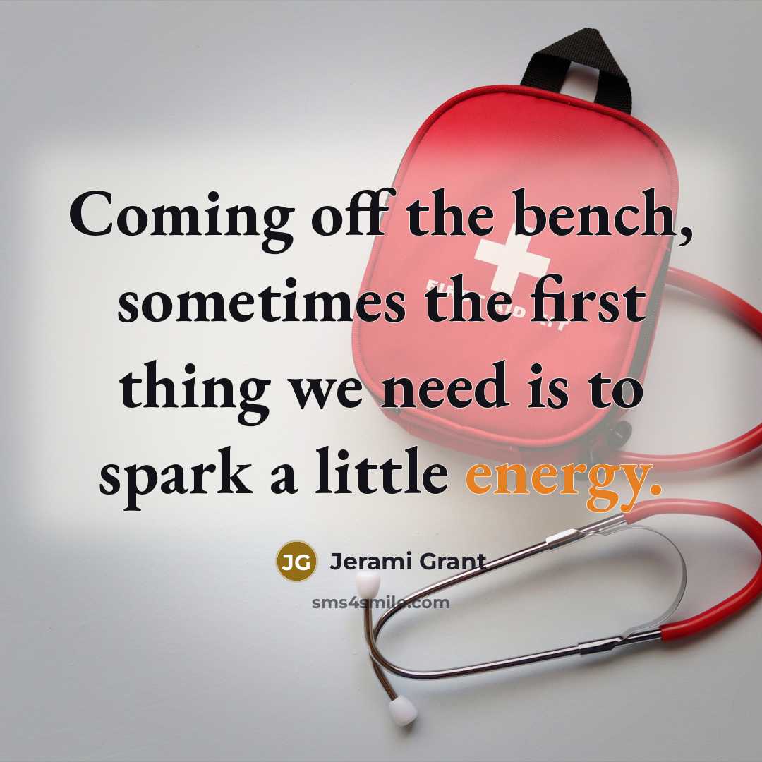 “Coming off the bench, sometimes the first thing we need is to spark a little energy.” quote by Jerami Grant