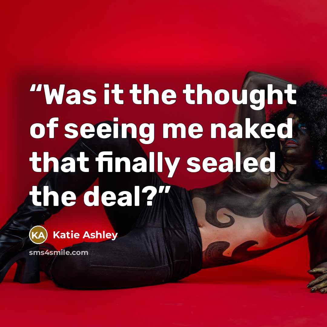 “Was it the thought of seeing me naked that finally sealed the deal?” quote by Katie Ashley