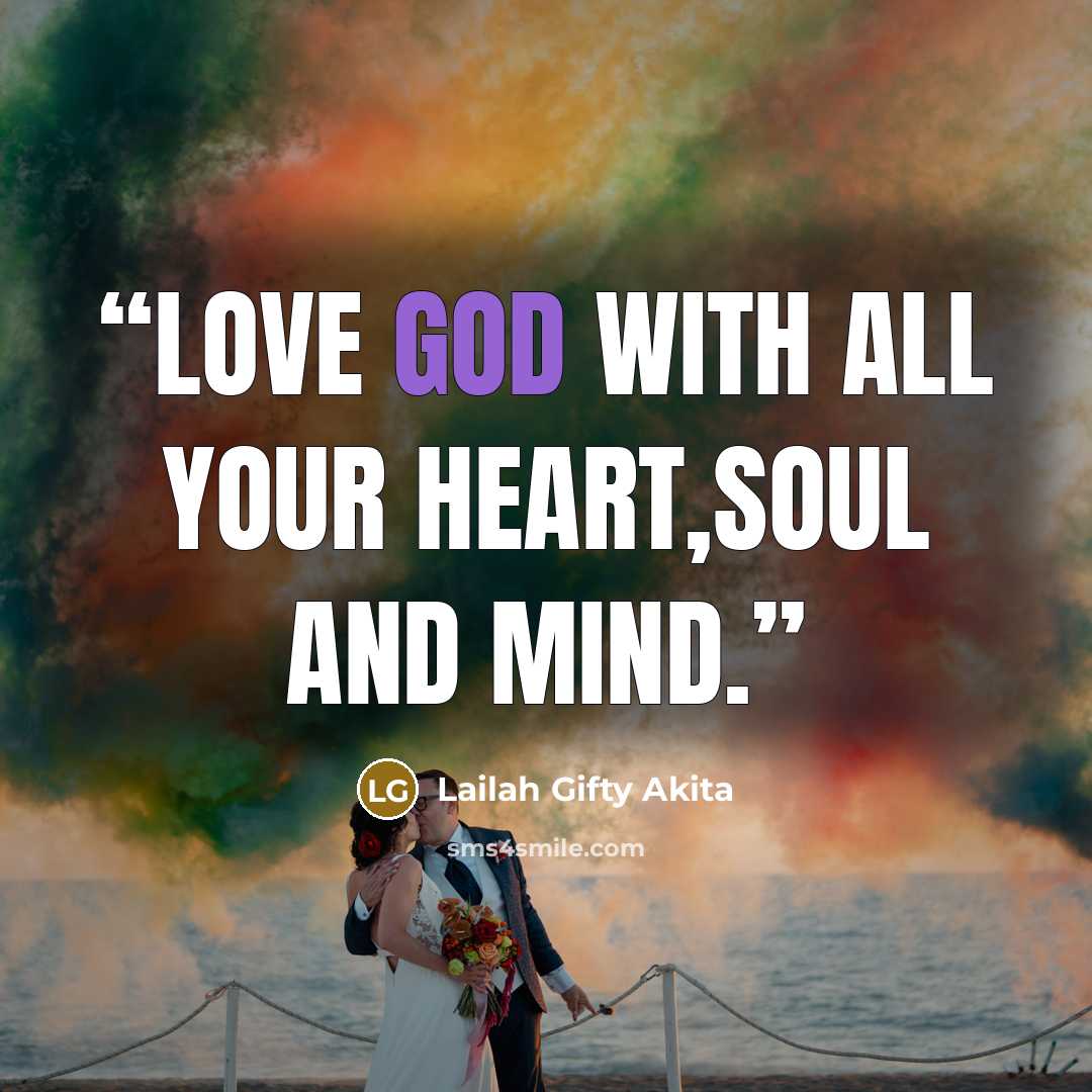 “Love God with all your heart,soul and mind.” quote by Lailah Gifty Akita
