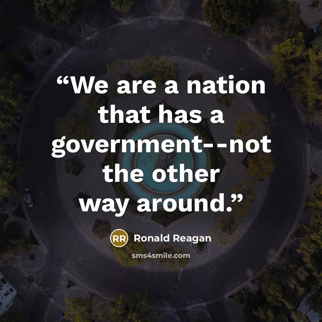“We are a nation that has a government--not the other way around.” quote by Ronald Reagan