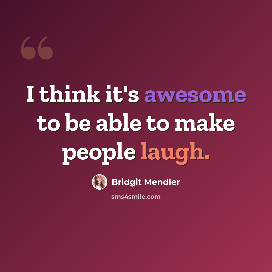 “I think it's awesome to be able to make people laugh.” quote by Bridgit Mendler
