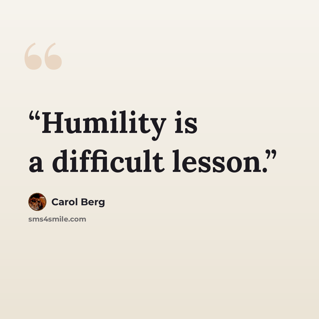 “Humility is a difficult lesson.” quote by Carol Berg