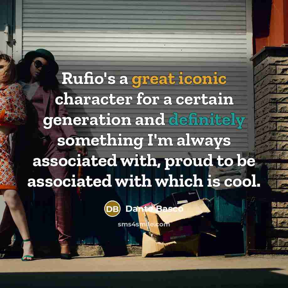 “Rufio's a great iconic character for a certain generation and definitely something I'm always associated with, proud to be associated with which is cool.” quote by Dante Basco