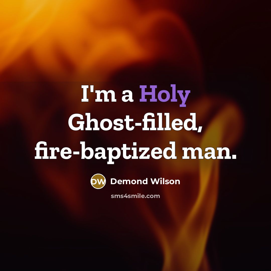 “I'm a Holy Ghost-filled, fire-baptized man.” quote by Demond Wilson