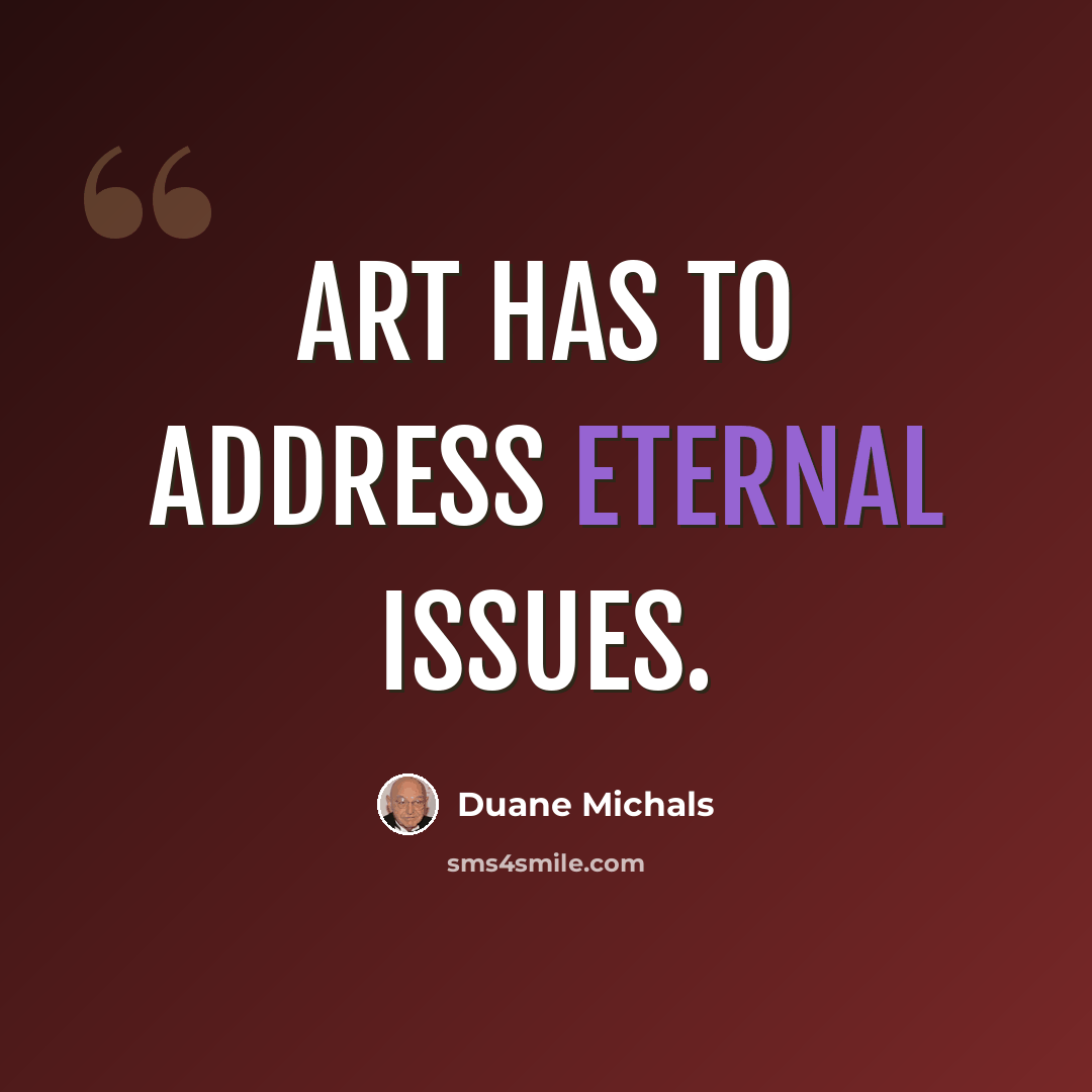 “Art has to address eternal issues.” quote by Duane Michals