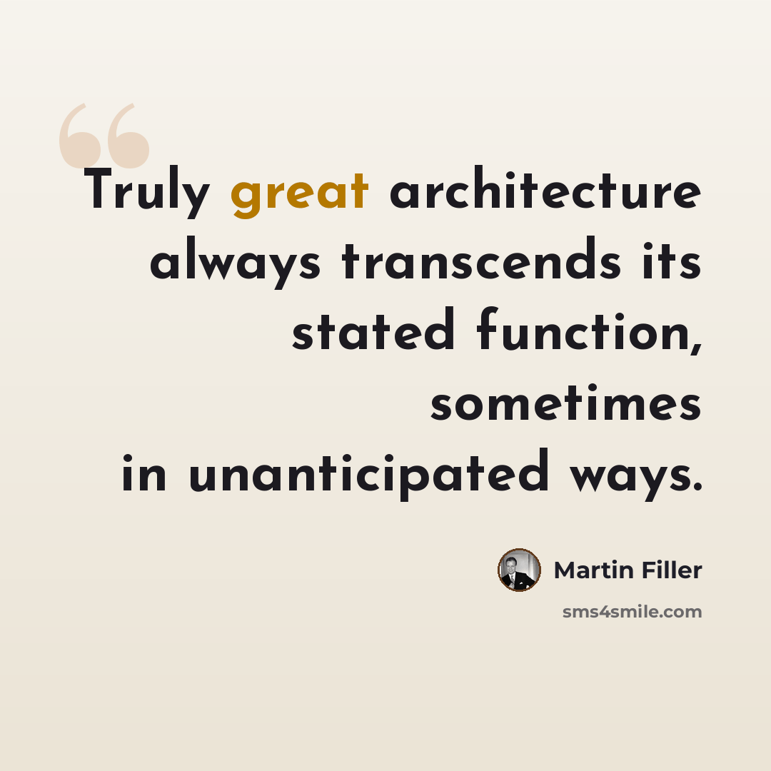 “Truly great architecture always transcends its stated function, sometimes in unanticipated ways.” quote by Martin Filler