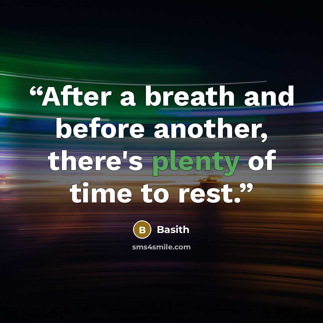 “After a breath and before another, there's plenty of time to rest.” quote by Basith