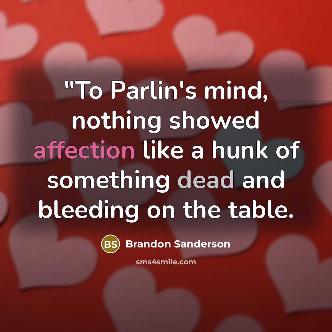 “"To Parlin's mind, nothing showed affection like a hunk of something dead and bleeding on the table.” quote by Brandon Sanderson