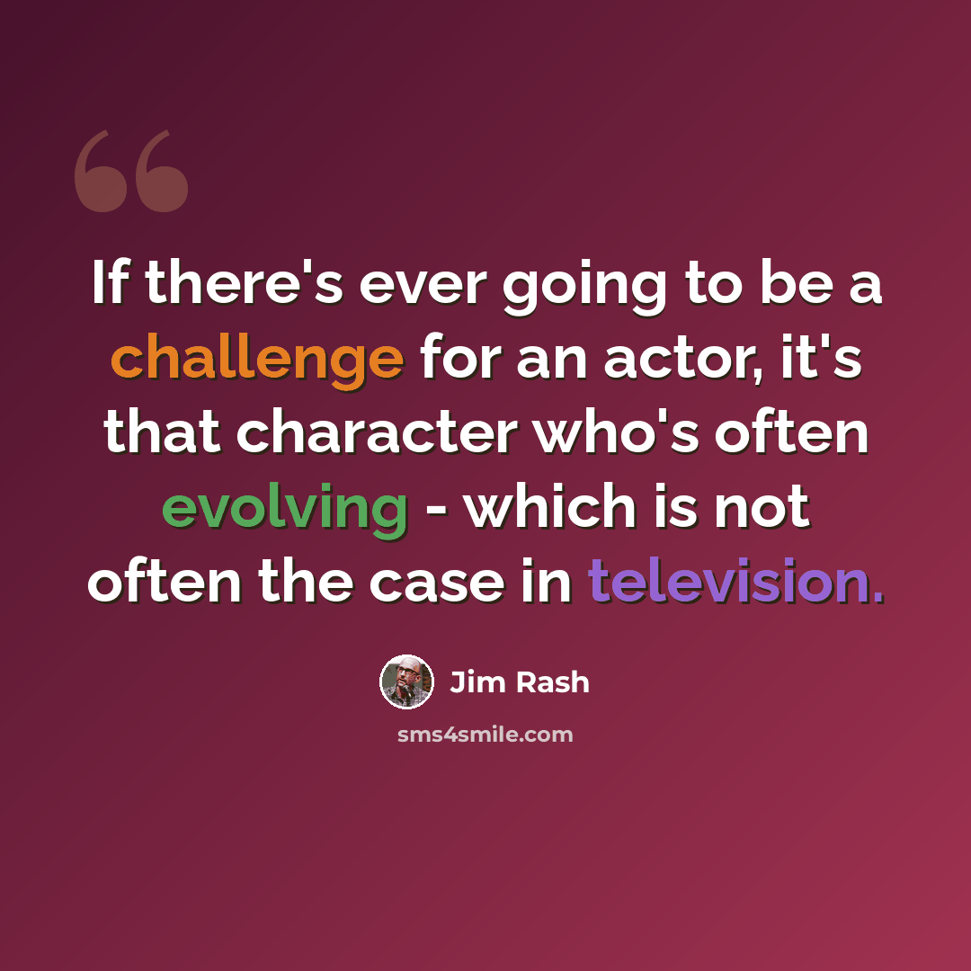 “If there's ever going to be a challenge for an actor, it's that character who's often evolving - which is not often the case in television.” quote by Jim Rash
