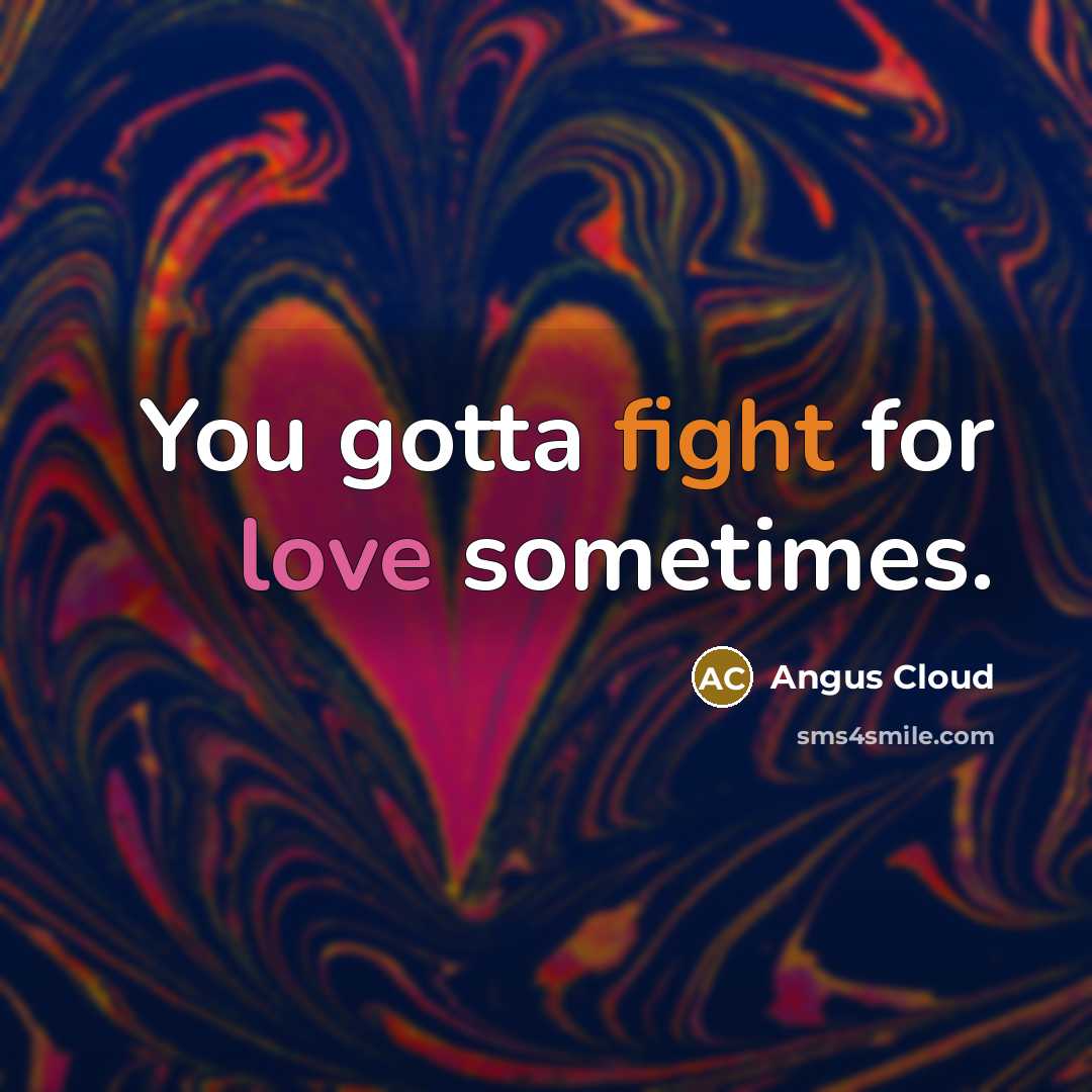 “You gotta fight for love sometimes.” quote by Angus Cloud