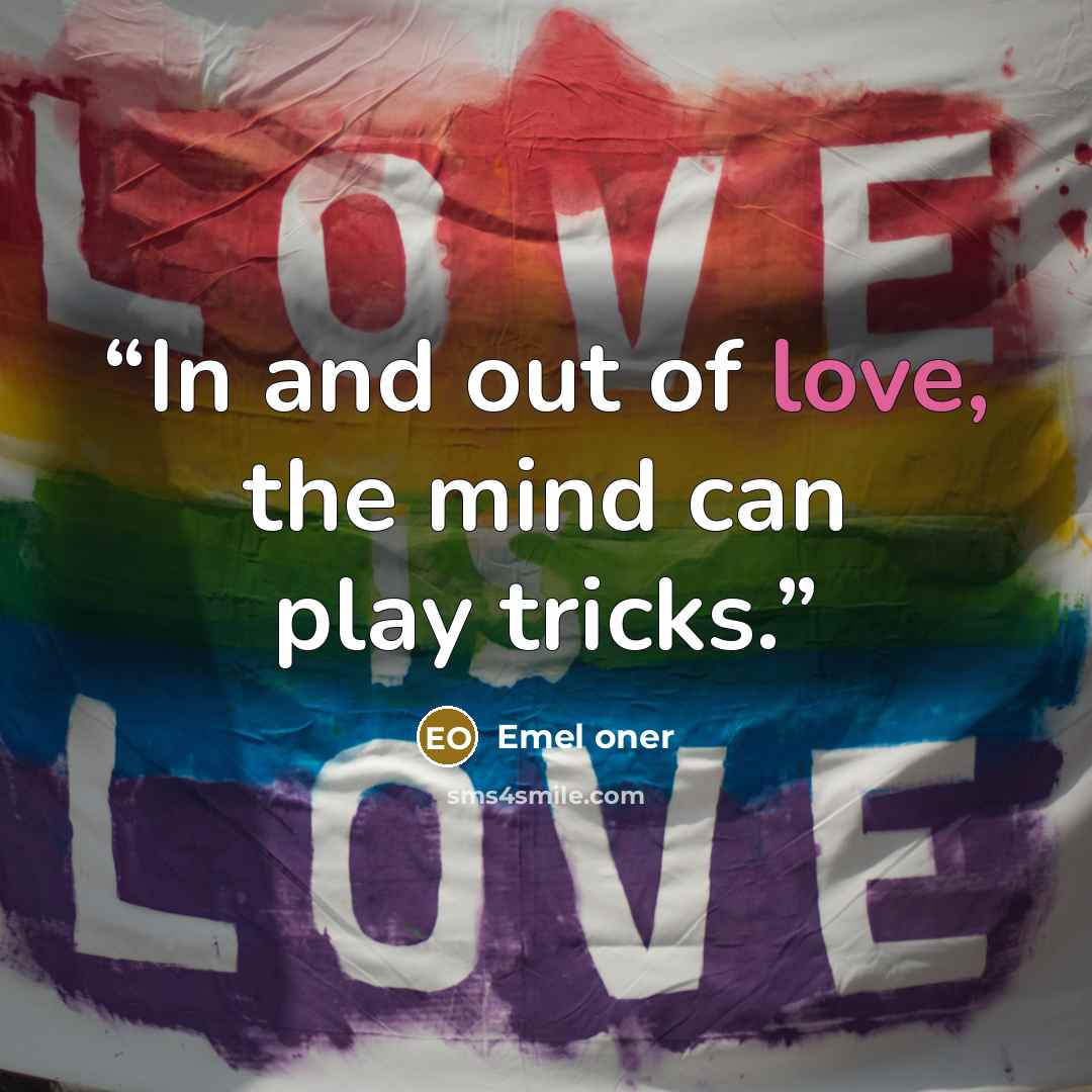 “In and out of love, the mind can play tricks.” quote by Emel oner