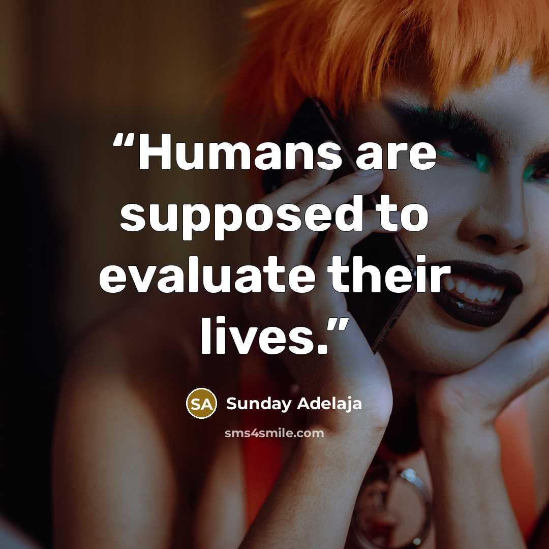 “Humans are supposed to evaluate their lives.” quote by Sunday Adelaja