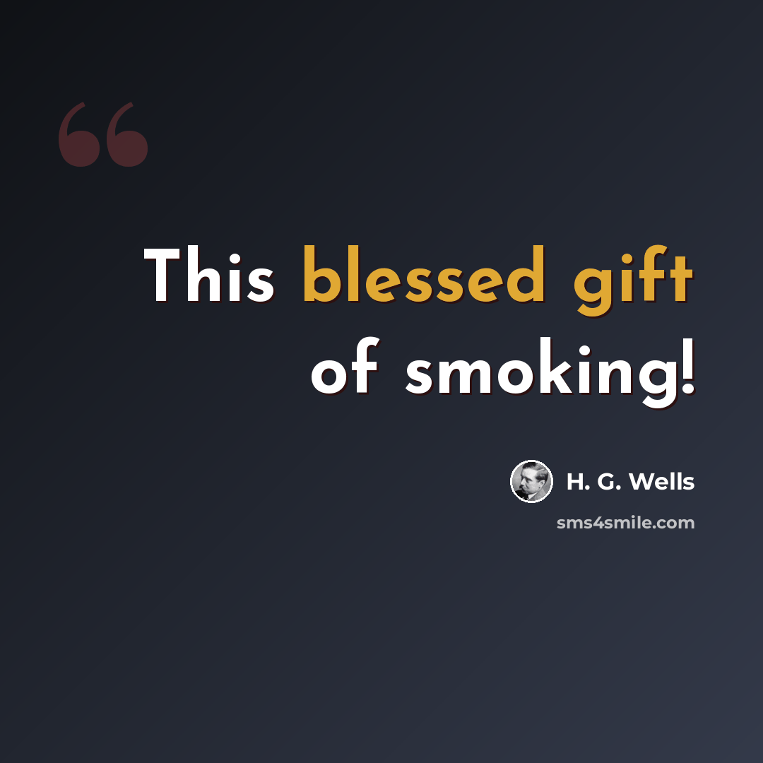 “This blessed gift of smoking!” quote by H. G. Wells