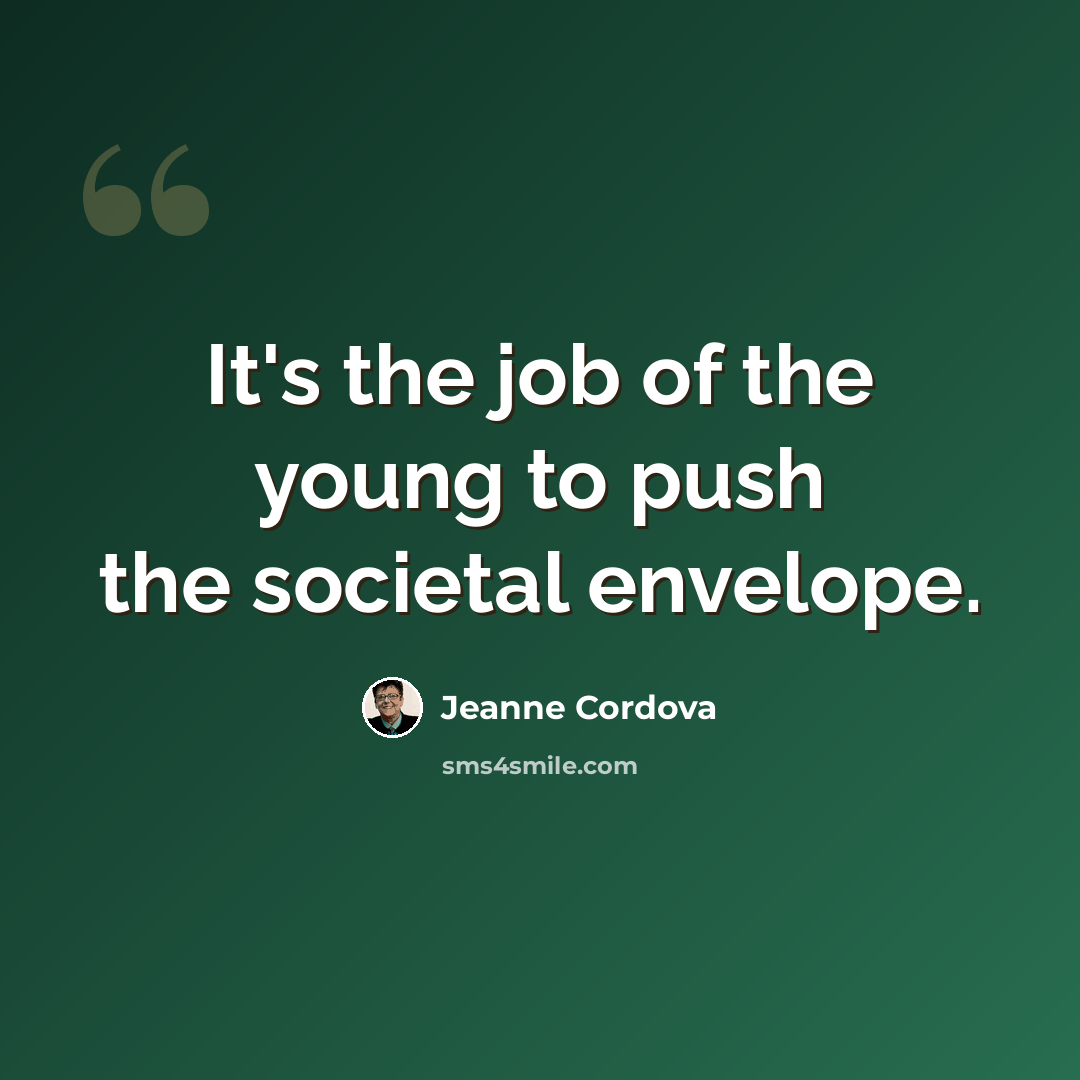 “It's the job of the young to push the societal envelope.” quote by Jeanne Cordova