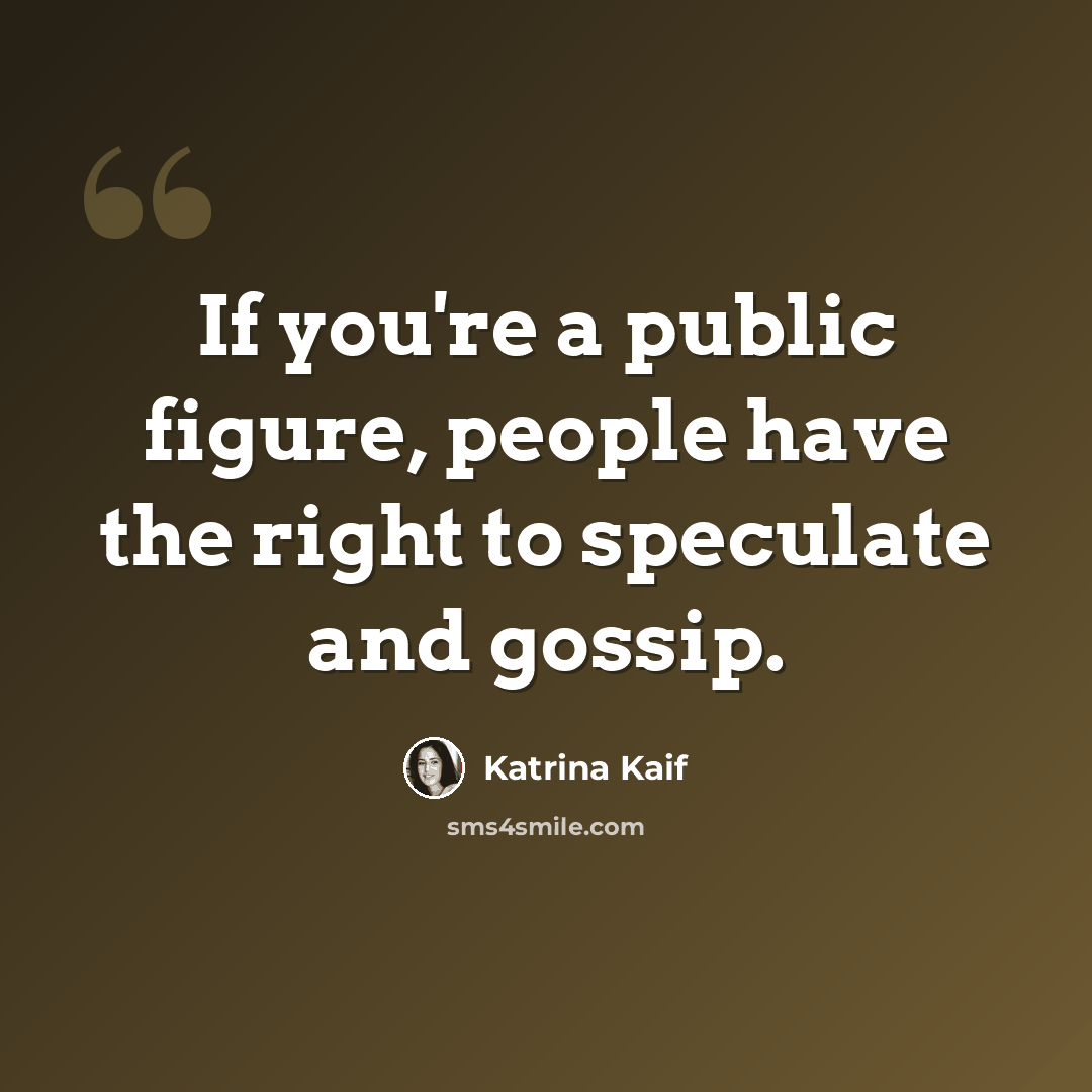 “If you're a public figure, people have the right to speculate and gossip.” quote by Katrina Kaif