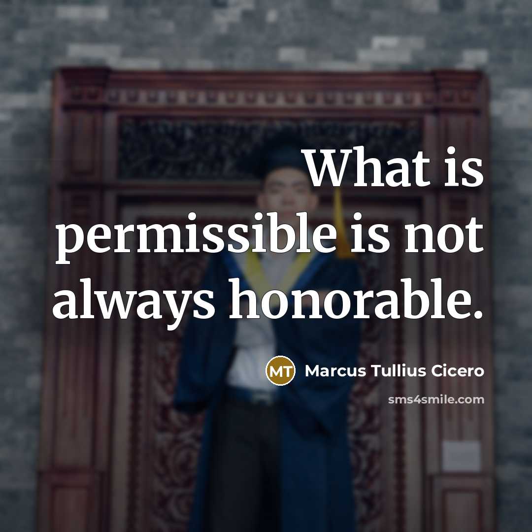 “What is permissible is not always honorable.” quote by Marcus Tullius Cicero