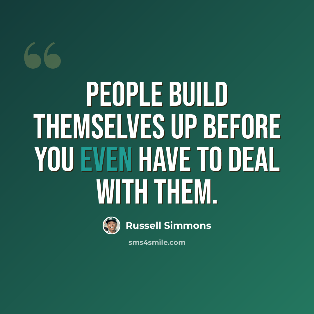 “People build themselves up before you even have to deal with them.” quote by Russell Simmons