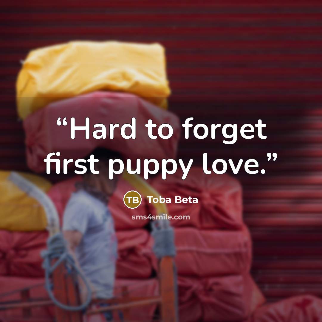 “Hard to forget first puppy love.” quote by Toba Beta