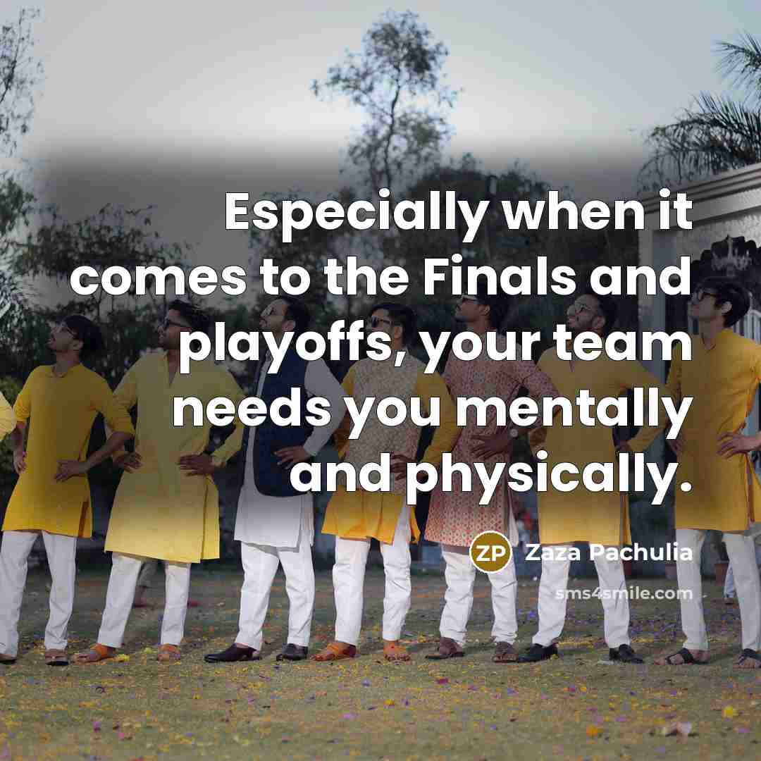 “Especially when it comes to the Finals and playoffs, your team needs you mentally and physically.” quote by Zaza Pachulia
