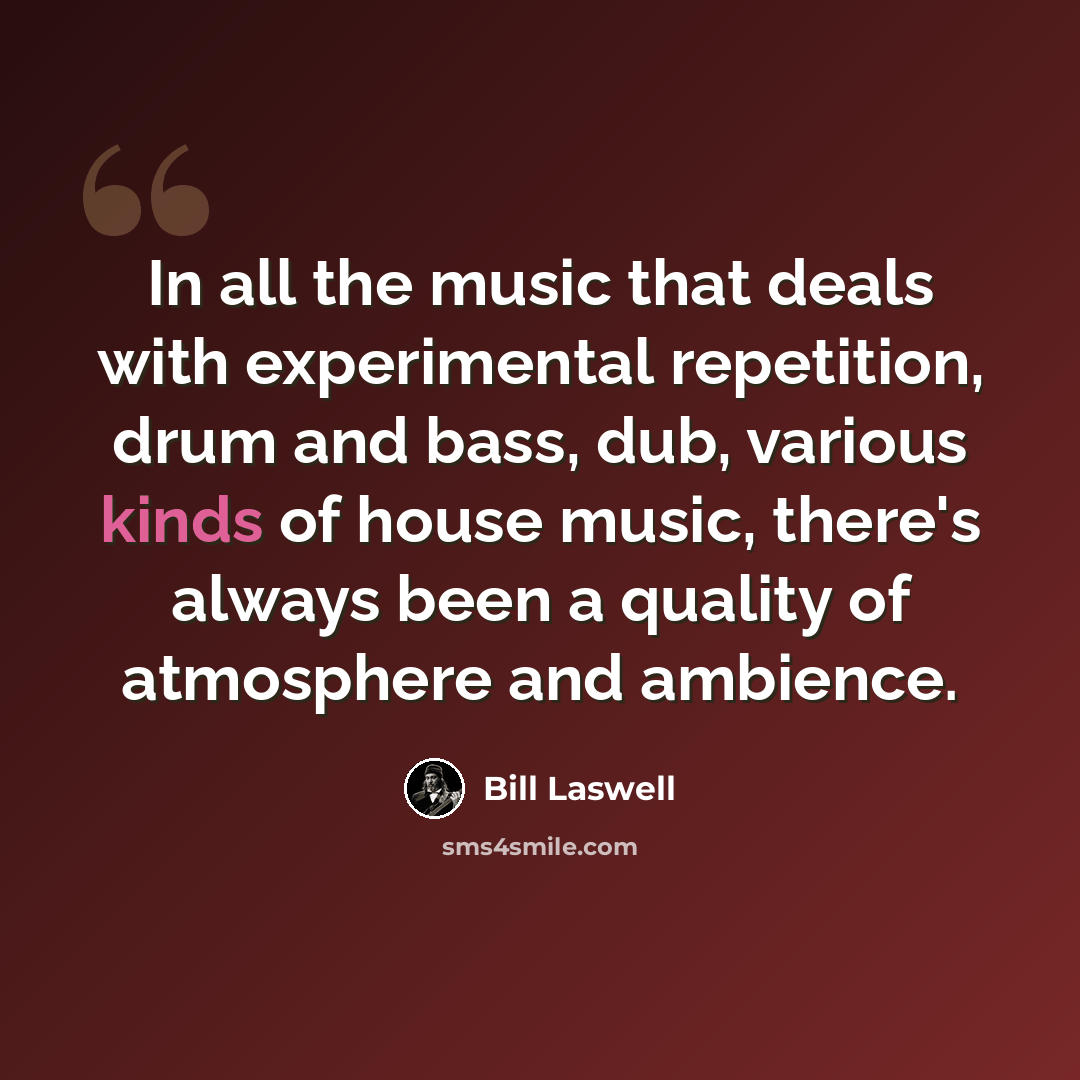 “In all the music that deals with experimental repetition, drum and bass, dub, various kinds of house music, there's always been a quality of atmosphere and ambience.” quote by Bill Laswell