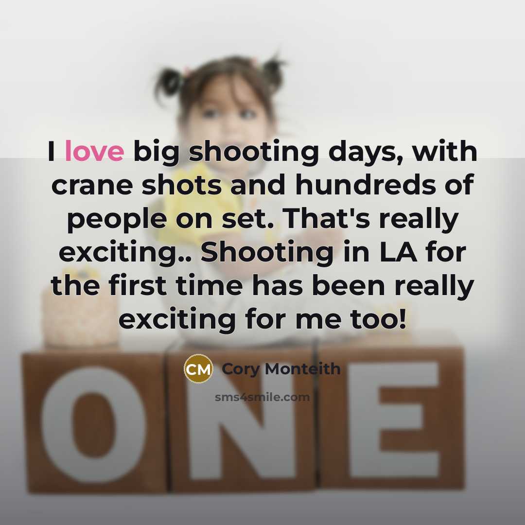 “I love big shooting days, with crane shots and hundreds of people on set. That's really exciting.. Shooting in LA for the first time has been really exciting for me too!” quote by Cory Monteith