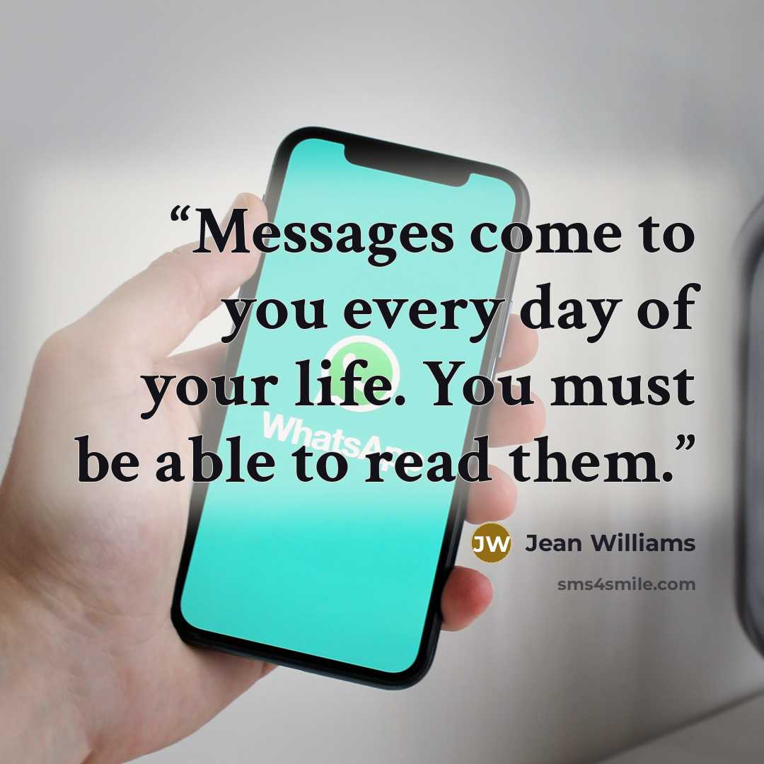 “Messages come to you every day of your life. You must be able to read them.” quote by Jean Williams