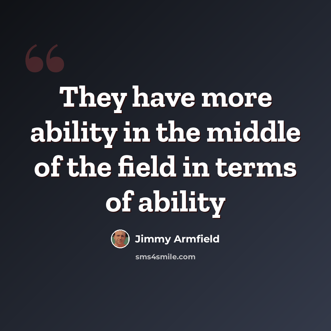 “They have more ability in the middle of the field in terms of ability” quote by Jimmy Armfield