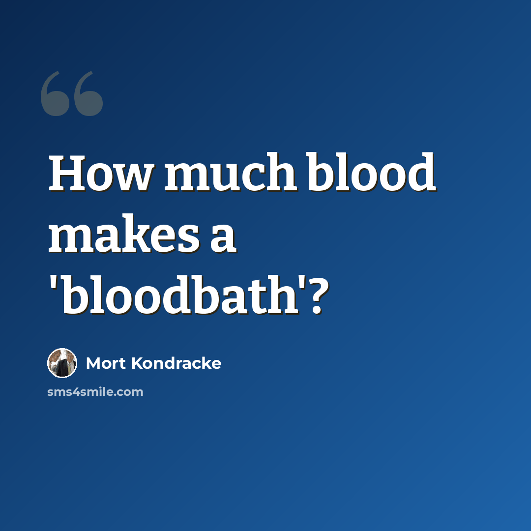 “How much blood makes a 'bloodbath'?” quote by Mort Kondracke