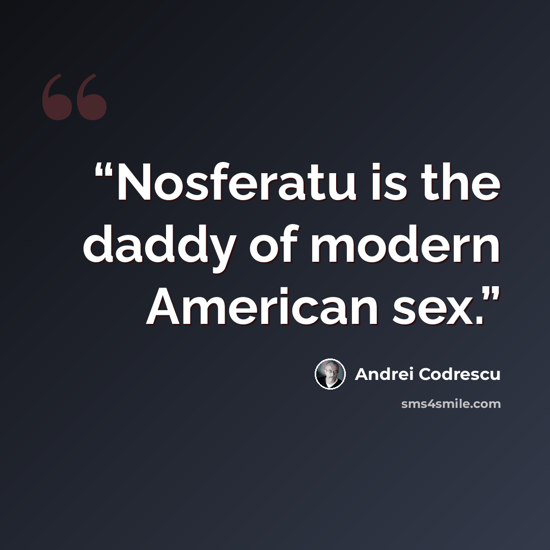“Nosferatu is the daddy of modern American sex.” quote by Andrei Codrescu