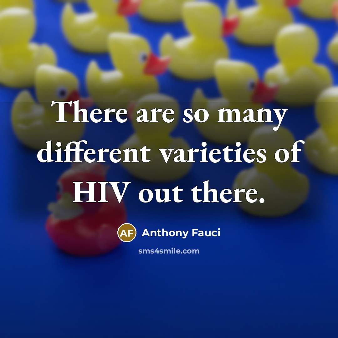 “There are so many different varieties of HIV out there.” quote by Anthony Fauci