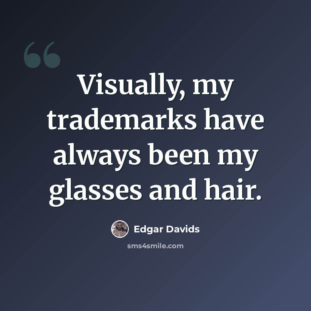 “Visually, my trademarks have always been my glasses and hair.” quote by Edgar Davids