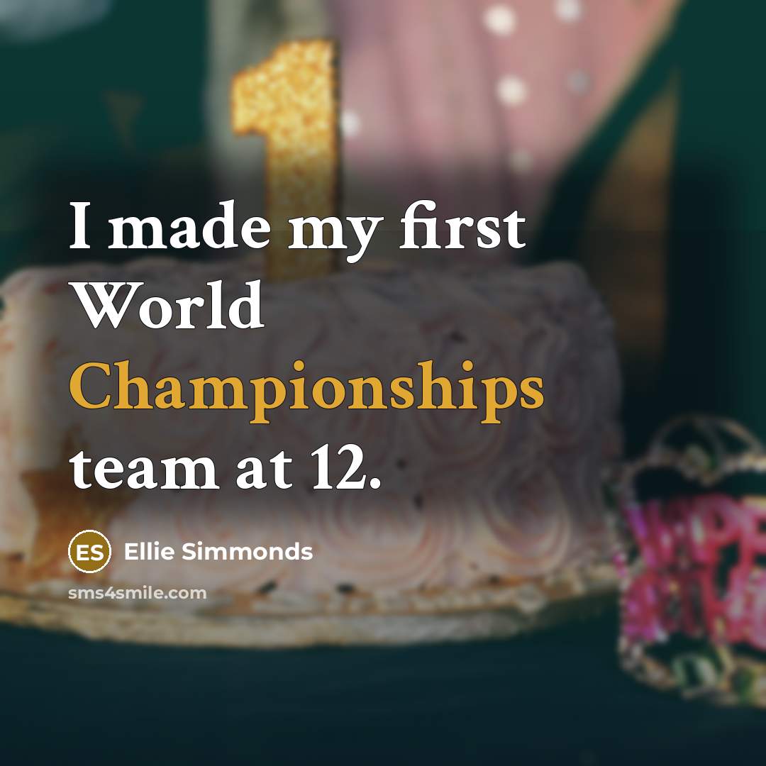 “I made my first World Championships team at 12.” quote by Ellie Simmonds
