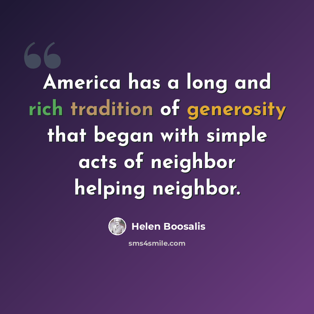 “America has a long and rich tradition of generosity that began with simple acts of neighbor helping neighbor.” quote by Helen Boosalis