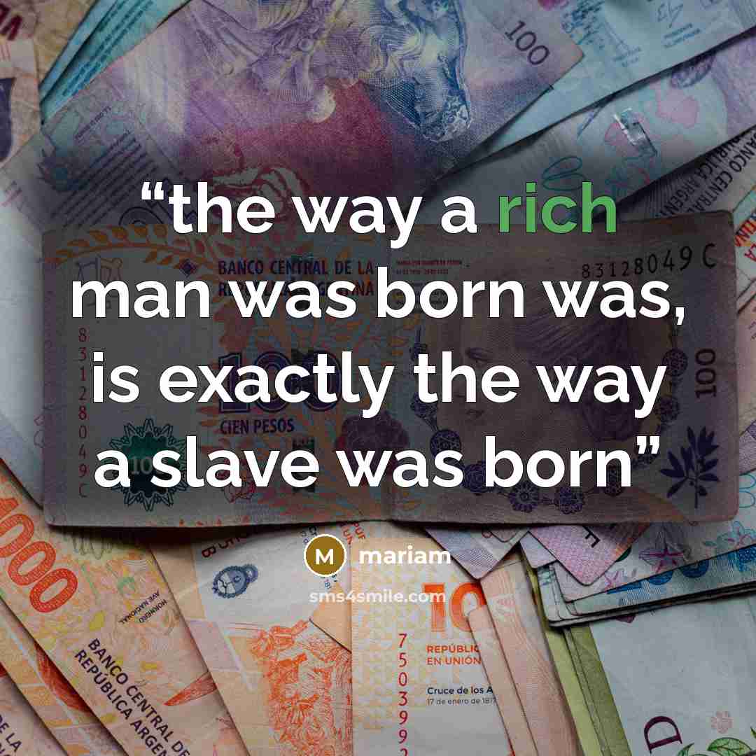 “the way a rich man was born was, is exactly the way a slave was born” quote by Mariam