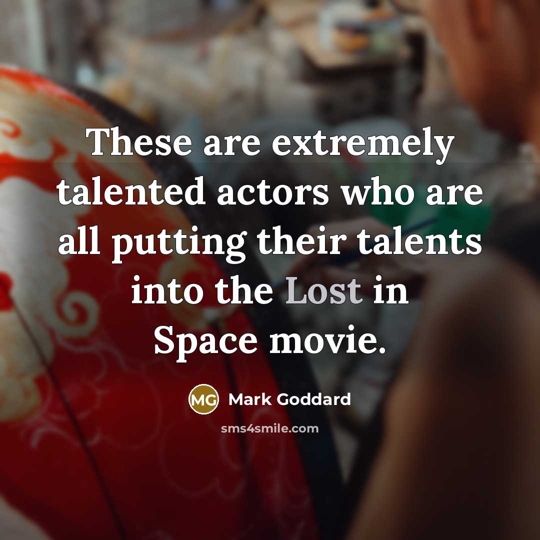 “These are extremely talented actors who are all putting their talents into the Lost in Space movie.” quote by Mark Goddard