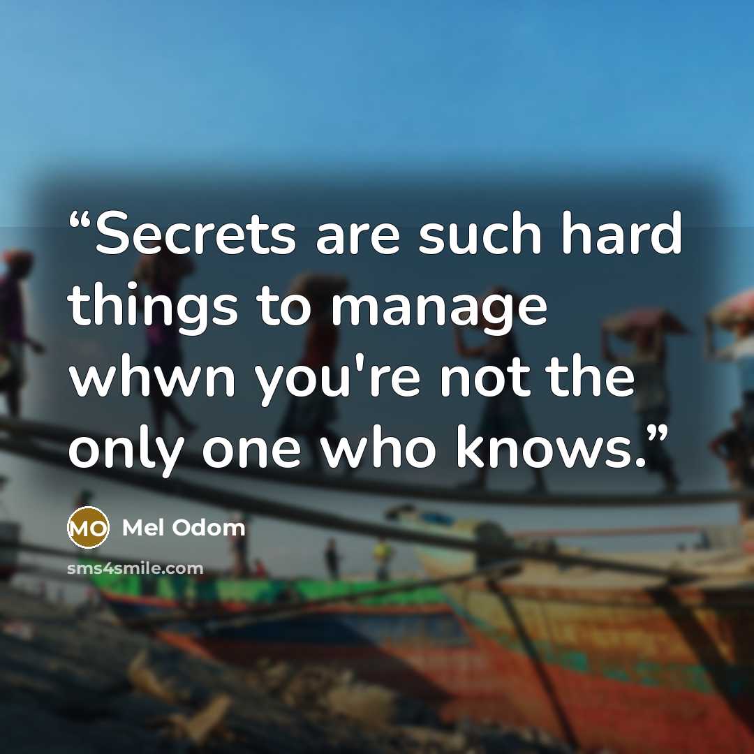 “Secrets are such hard things to manage whwn you're not the only one who knows.” quote by Mel Odom
