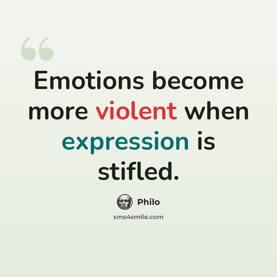 “Emotions become more violent when expression is stifled.” quote by Philo