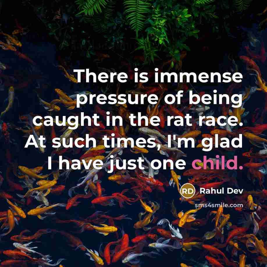 “There is immense pressure of being caught in the rat race. At such times, I'm glad I have just one child.” quote by Rahul Dev