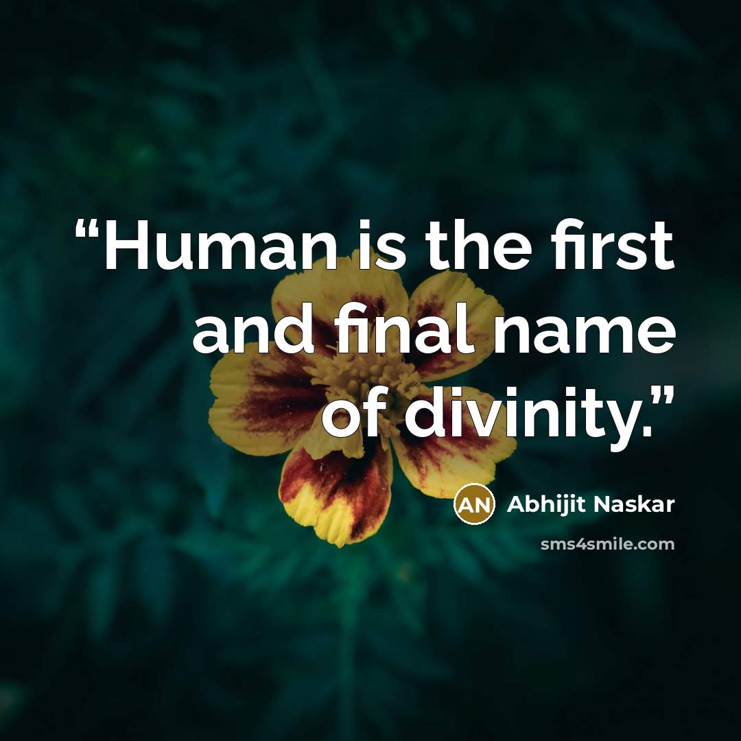 “Human is the first and final name of divinity.” quote by Abhijit Naskar