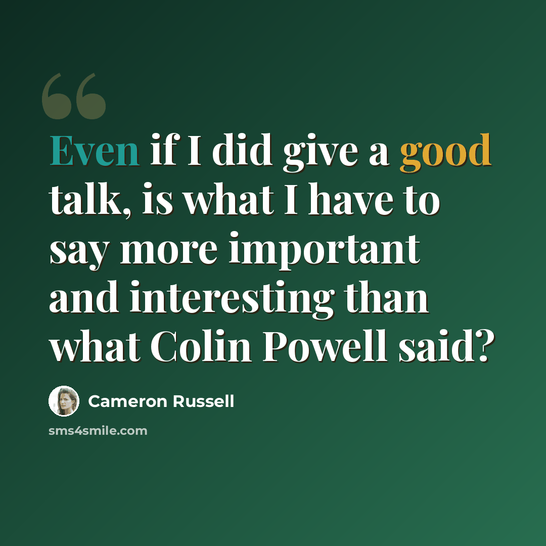 “Even if I did give a good talk, is what I have to say more important and interesting than what Colin Powell said?” quote by Cameron Russell