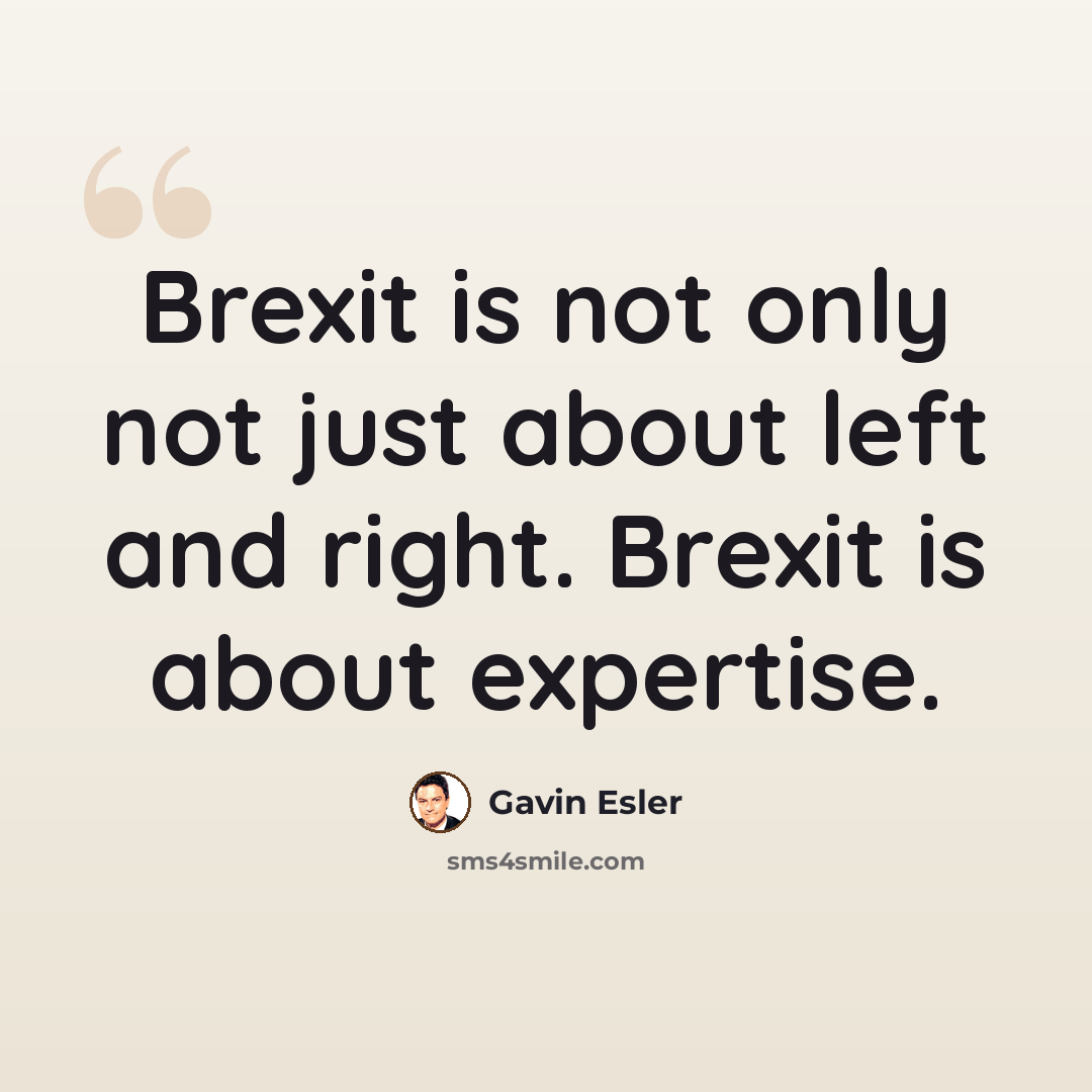 “Brexit is not only not just about left and right. Brexit is about expertise.” quote by Gavin Esler