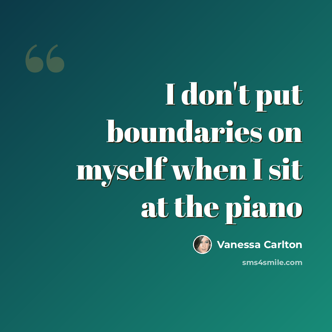 “I don't put boundaries on myself when I sit at the piano” quote by Vanessa Carlton