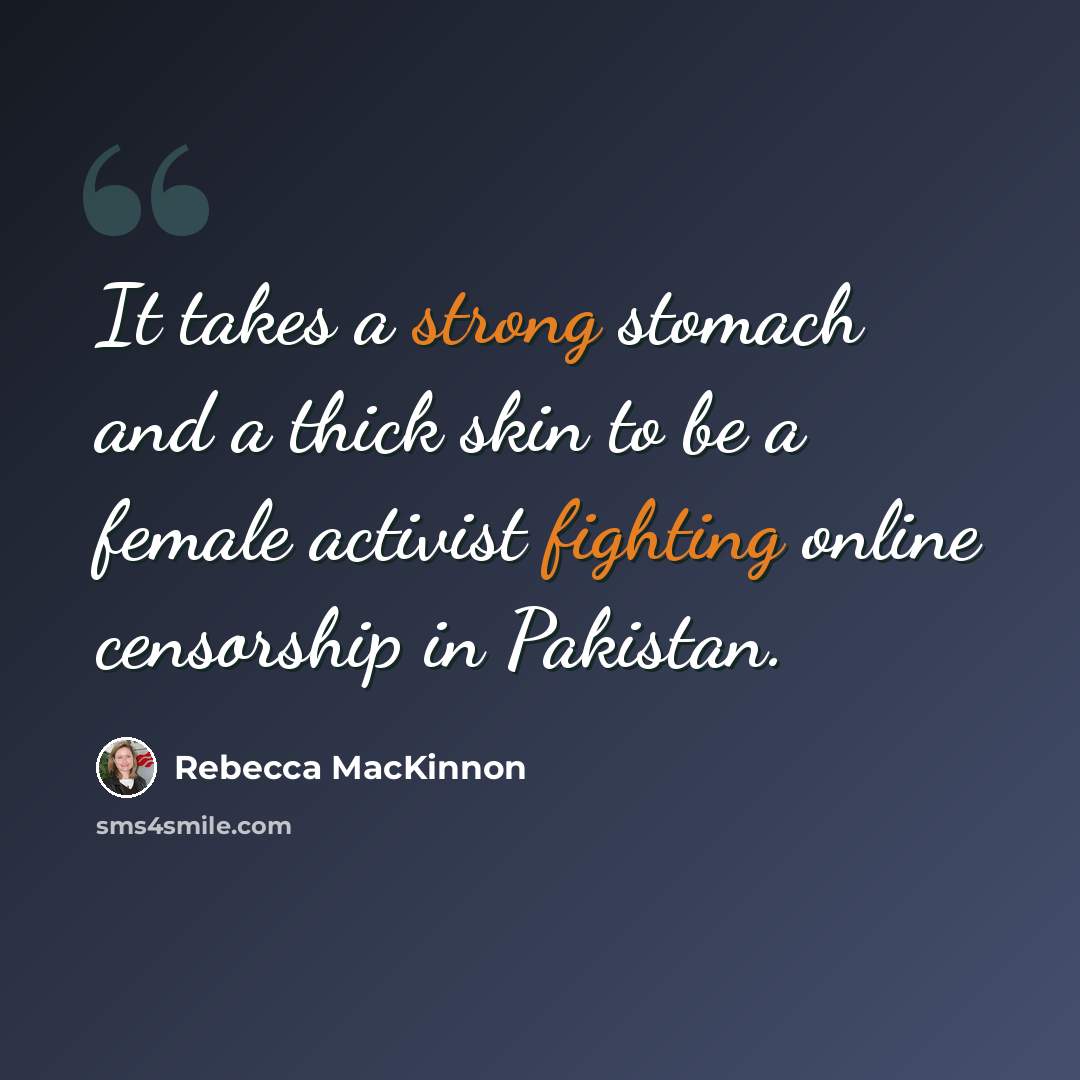 “It takes a strong stomach and a thick skin to be a female activist fighting online censorship in Pakistan.” quote by Rebecca MacKinnon