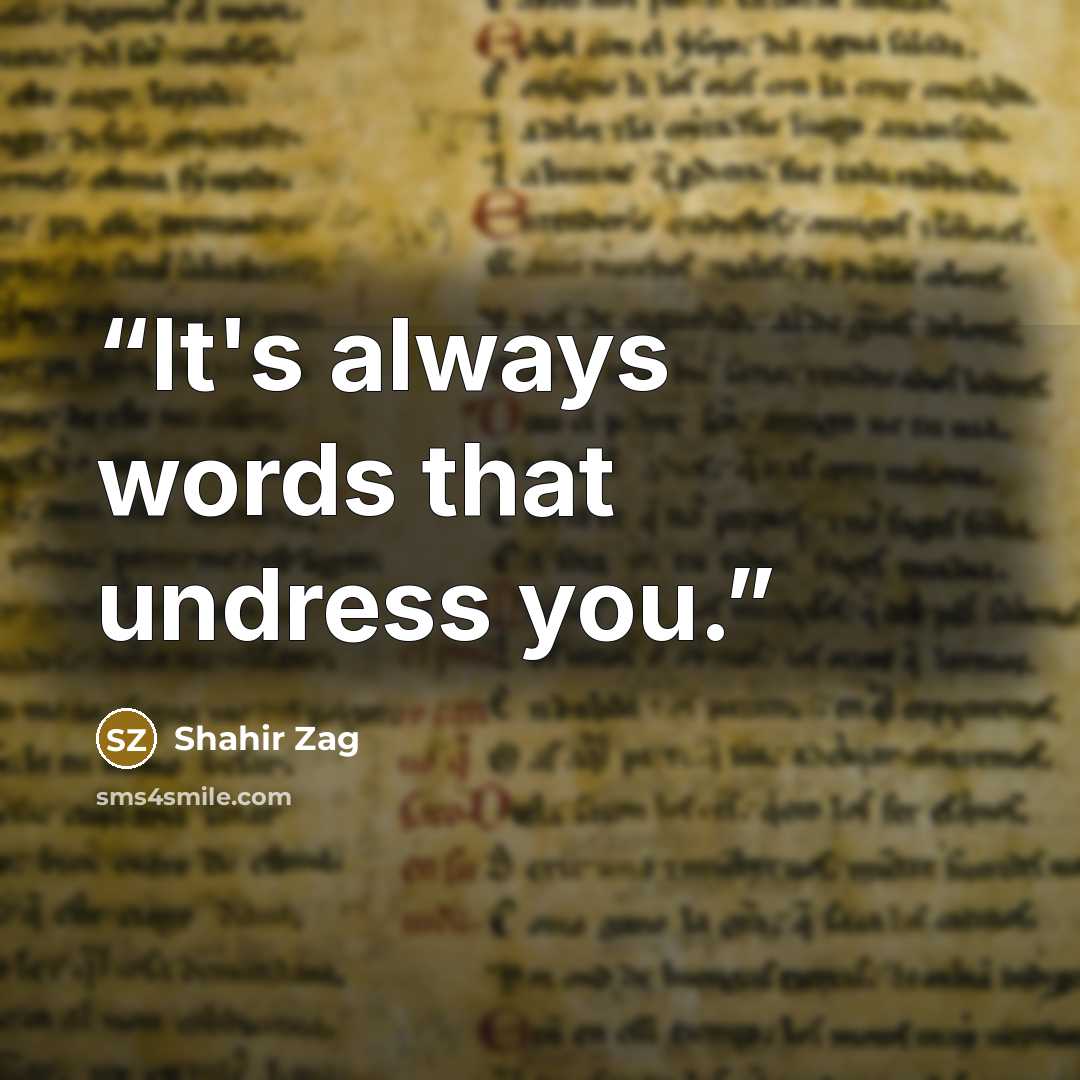 “It's always words that undress you.” quote by Shahir Zag