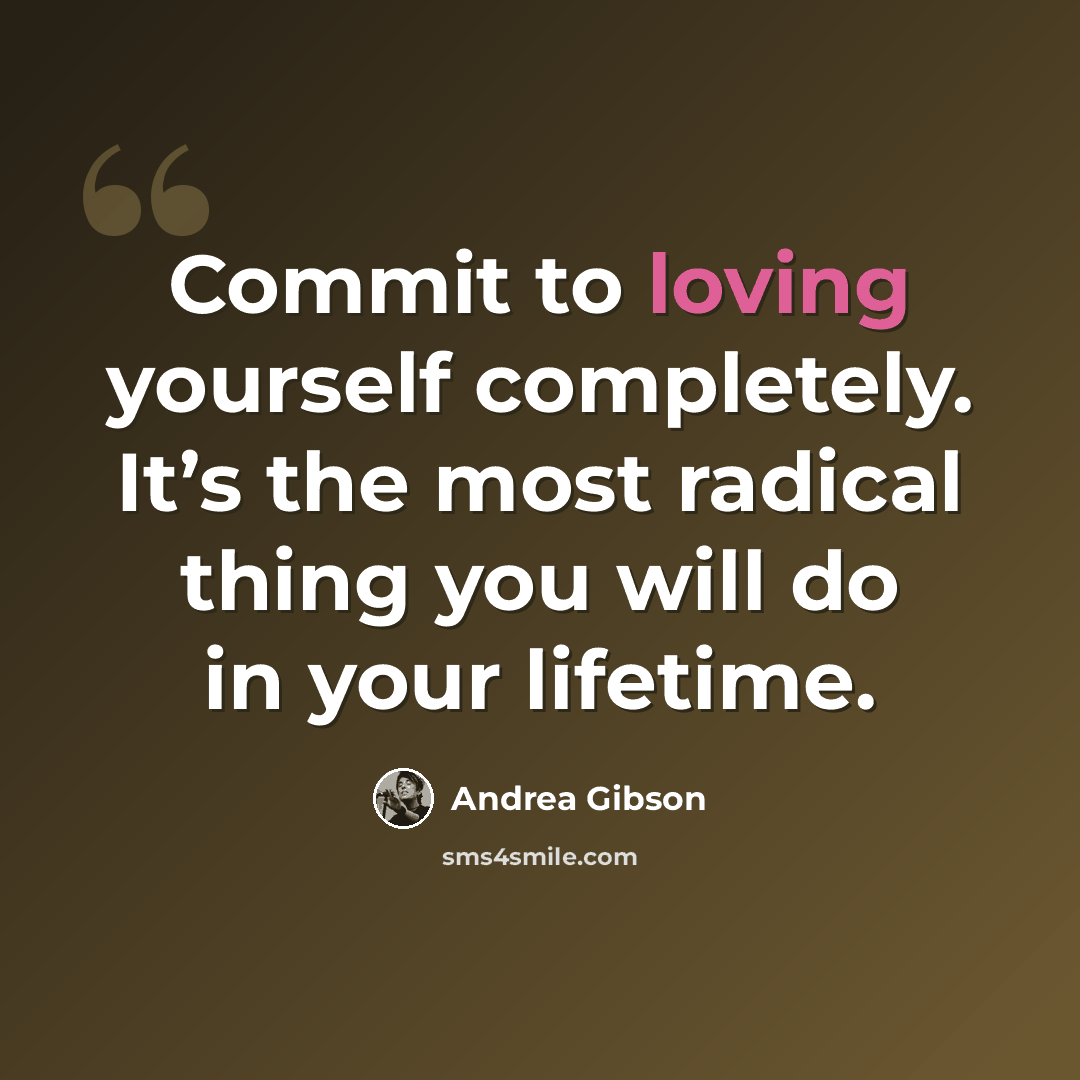“Commit to loving yourself completely. It’s the most radical thing you will do in your lifetime.” quote by Andrea Gibson