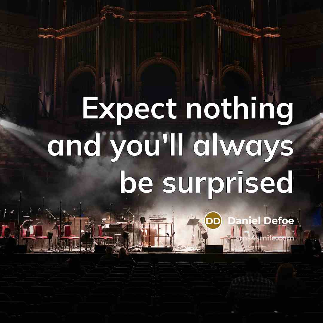“Expect nothing and you'll always be surprised” quote by Daniel Defoe