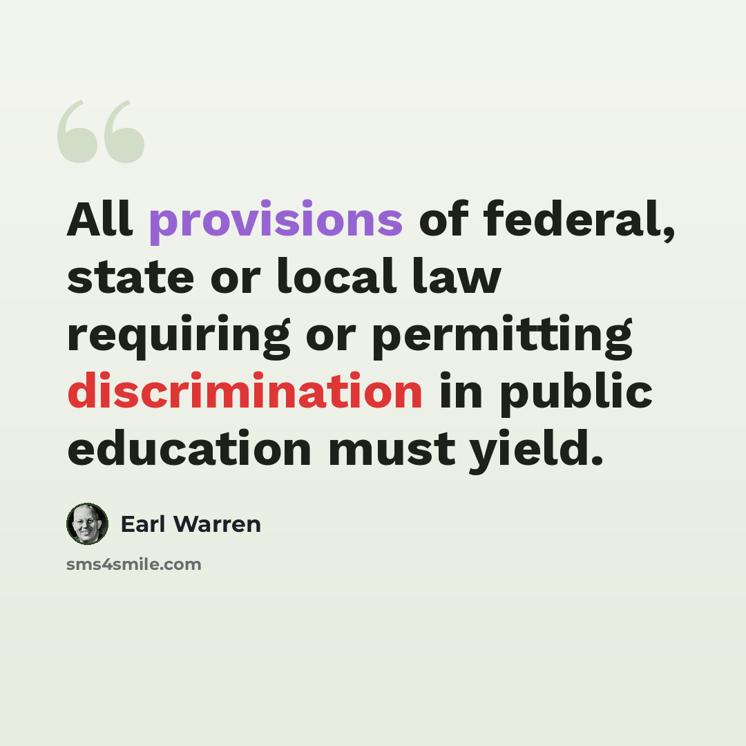 “All provisions of federal, state or local law requiring or permitting discrimination in public education must yield.” quote by Earl Warren
