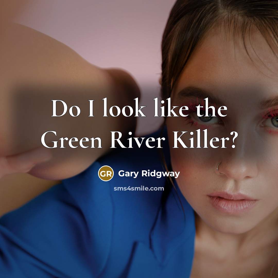 “Do I look like the Green River Killer?” quote by Gary Ridgway